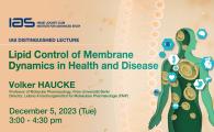 IAS Distinguished Lecture - Lipid Control of Membrane Dynamics in Health and Disease