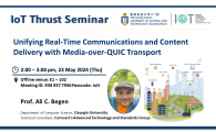 IoT Thrust Seminar | Unifying Real-Time Communications and Content Delivery with Media-over-QUIC Transport