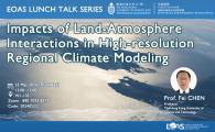 Lunch Talk Series by Earth, Ocean and Atmospheric Sciences (EOAS) Thrust, HKUST (GZ)  - Impacts of Land-Atmosphere Interactions in High-resolution Regional Climate Modeling 