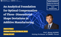 SMMG Seminar Series Engineering-informed Machine Learning for Smart Manufacturing  - An Analytical Foundation for Optimal Compensation of Three-Dimensional Shape Deviations in Additive Manufacturing