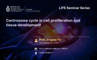 LIFS Seminar Series  - Centrosome cycle in cell proliferation and tissue development