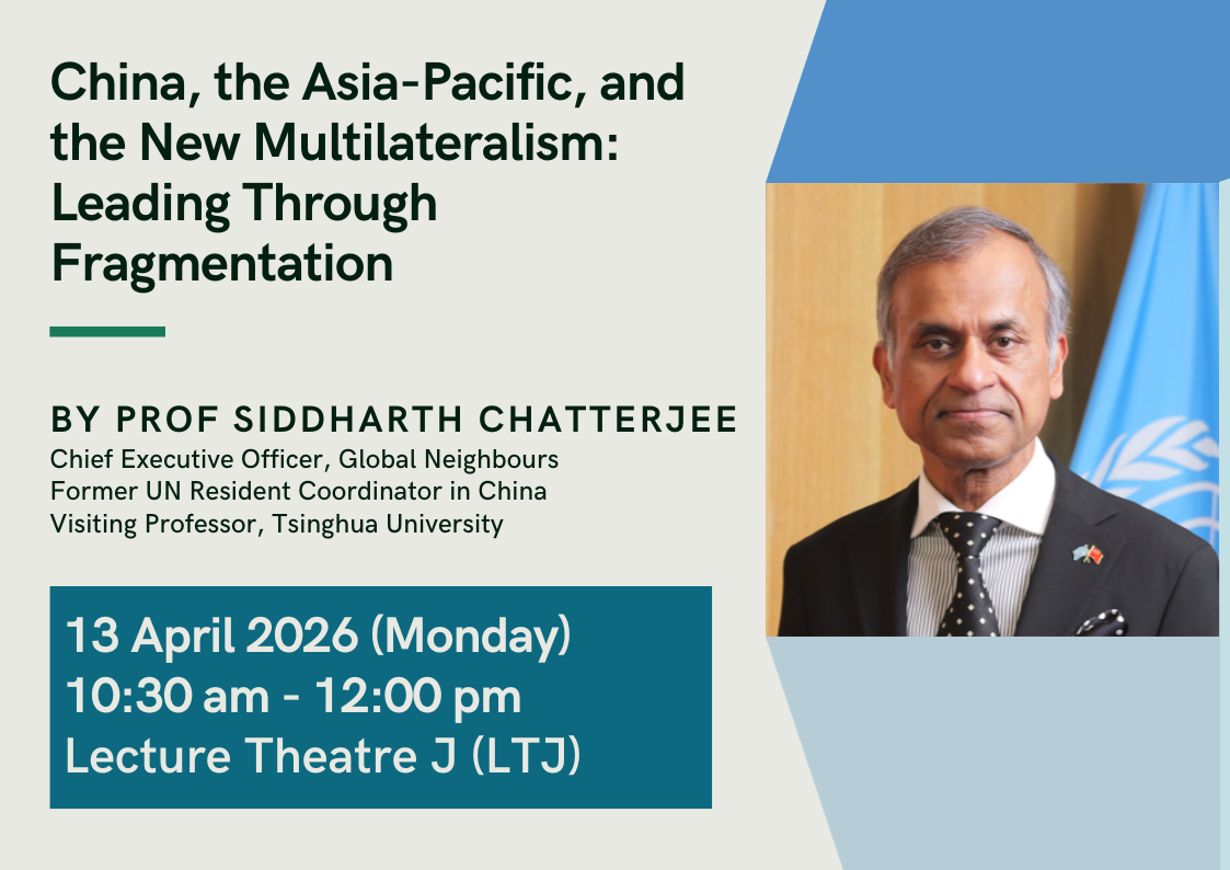 Distinguished Lecture by Prof. Siddharth Chatterjee - China, the Asia-Pacific, and the New Multilateralism: Leading Through Fragmentation