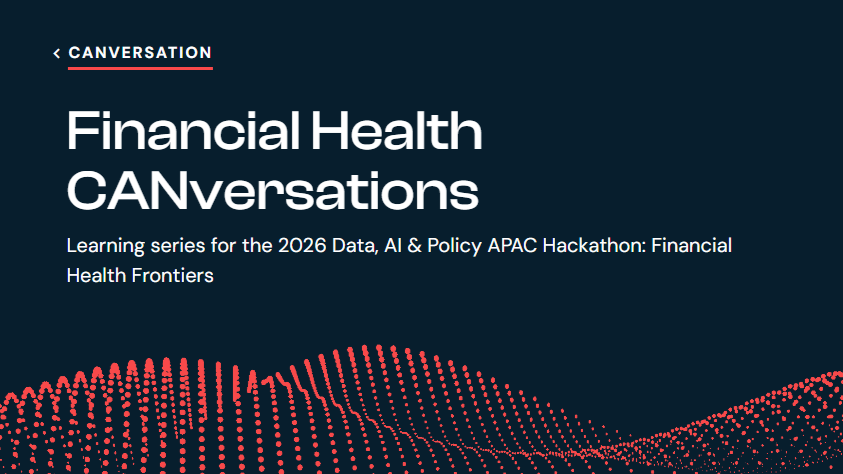 Financial Health CANversations - Learning Series for 2026 Data, AI &amp; Policy APAC Hackathon