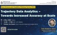 Data Science and Analytics Webinar Series 2021 - Trajectory Data Analytics – Towards Increased Accuracy at Scale