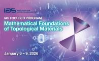 IAS Focused Program - Mathematical Foundations of Topological Materials