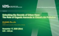 IAS / Division of Environment and Sustainability Joint Lecture - Unlocking the Secrets of Urban Haze: The Role of Organic Aerosols in China's Air Pollution