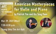 HKUST Arts Festival 2021 - Art, Despite the Pandemic - American Masterpieces for Violin and Piano by Patrick Yim and Kiu Tung Poon