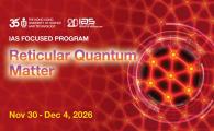IAS Focused Program - Reticular Quantum Matter