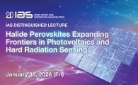 IAS Distinguished Lecture - Halide Perovskites Expanding Frontiers in Photovoltaics and Hard Radiation Sensing