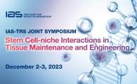 IAS-TRS Joint Symposium - Stem Cell-niche Interactions in Tissue Maintenance and Engineering