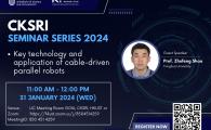 CKSRI Seminar Series 2024 “Key technology and application of cable-driven parallel robots"