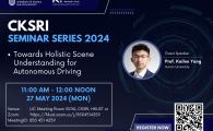 CKSRI Seminar Series 2024 “Towards Holistic Scene Understanding for Autonomous Driving"