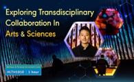 Exploring Transdisciplinary Collaboration In Arts & Sciences