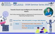 CKSRI Seminar Series 2023 "Towards Closed-Loop Intelligence for Versatile Aerial Robots"