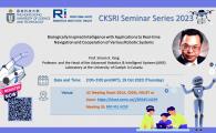 CKSRI Seminar Series 2023 "Biologically Inspired Intelligence with Applications to Real-time Navigation and Cooperation of Various Robotic Systems"