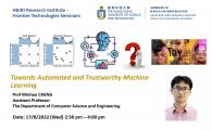 Frontier Technologies Seminars 2022 by HKUST-BDR Joint Research Institute - Towards Automated and Trustworthy Machine Learning