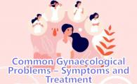 Common Gynaecological Problems - Symptoms and Treatment