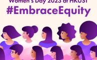 Celebrating International Women's Day 2023 at HKUST  Experience the impact when we all #EmbraceEquity   