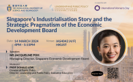 Leadership and Public Policy Distinguished Lecture Series 2024  - Singapore’s Industrialisation Story and the Strategic Pragmatism of the Economic Development Board