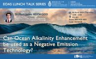 Lunch Talk Series by Earth, Ocean and Atmospheric Sciences (EOAS) Thrust, HKUST (GZ)  - Can Ocean Alkalinity Enhancement be used as a Negative Emission Technology?