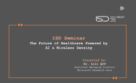 ISD Seminar - The Future of Healthcare Powered by AI & Wireless Sensing