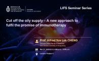 LIFS Seminar Series  - Cut off the oily supply – A new approach to fulfil the promise of immunotherapy