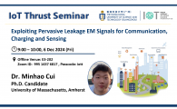 IoT Thrust Seminar | Exploiting Pervasive Leakage EM Signals for Communication, Charging and Sensing