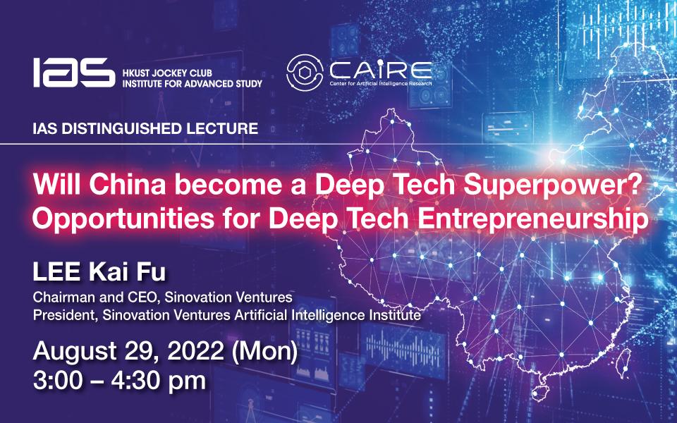 IAS Distinguished Lecture Will China a Deep Tech Superpower