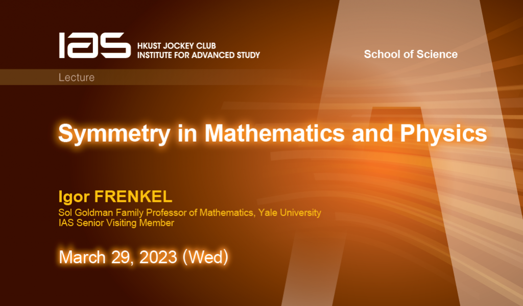 IAS / School of Science Joint Lecture Symmetry in Mathematics and